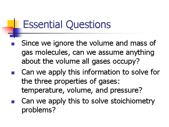 Essential Questions n n n Since we ignore the volume and mass of gas