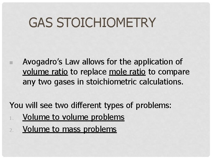 GAS STOICHIOMETRY n Avogadro’s Law allows for the application of volume ratio to replace