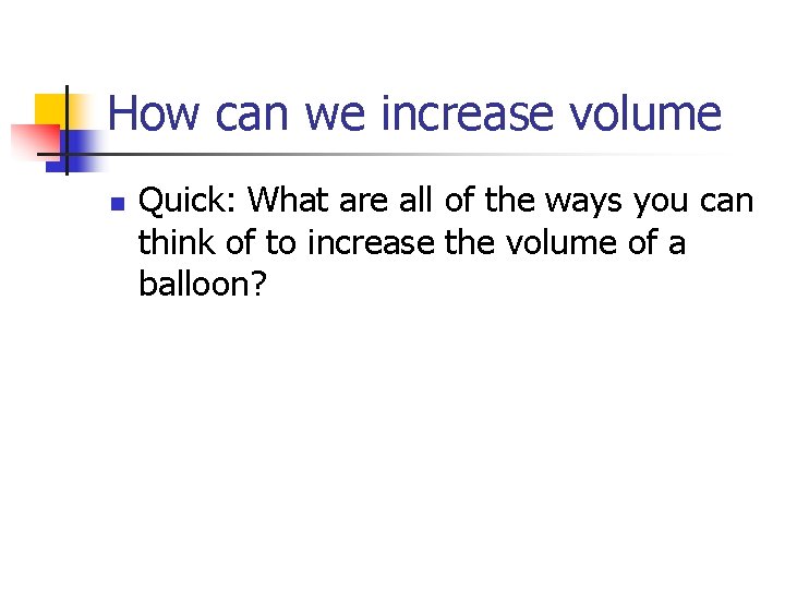How can we increase volume n Quick: What are all of the ways you