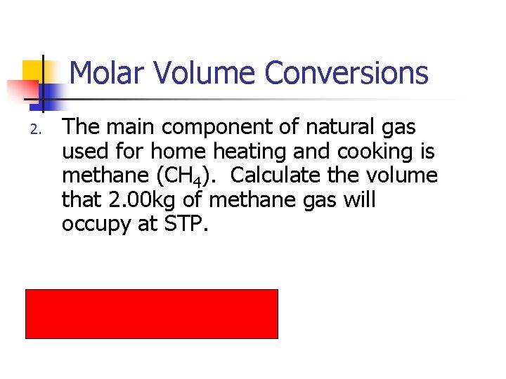 Molar Volume Conversions 2. The main component of natural gas used for home heating