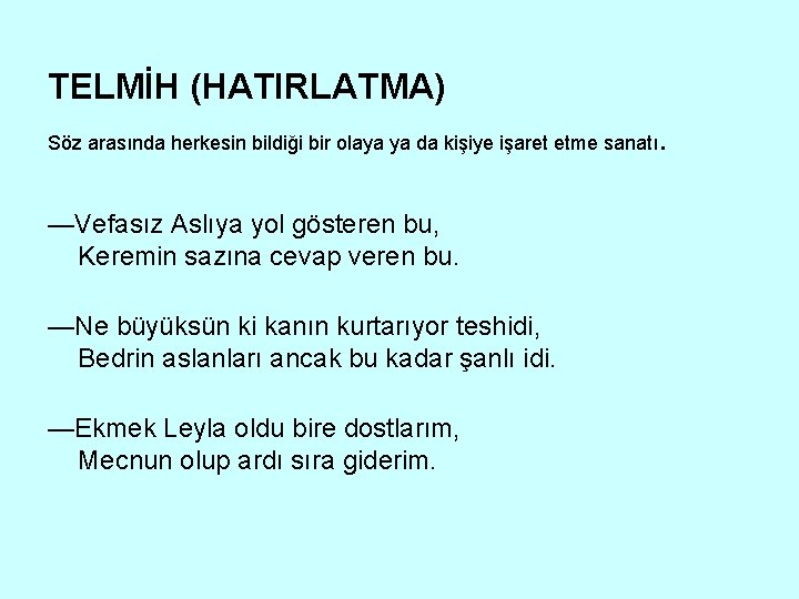 TELMİH (HATIRLATMA) Söz arasında herkesin bildiği bir olaya ya da kişiye işaret etme sanatı