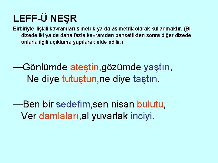 LEFF-Ü NEŞR Birbiriyle ilişkili kavramları simetrik ya da asimetrik olarak kullanmaktır. (Bir dizede iki