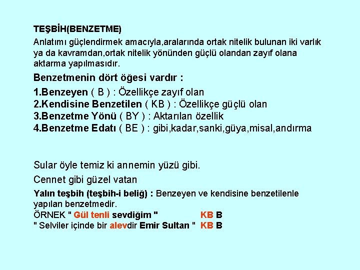 TEŞBİH(BENZETME) Anlatımı güçlendirmek amacıyla, aralarında ortak nitelik bulunan iki varlık ya da kavramdan, ortak