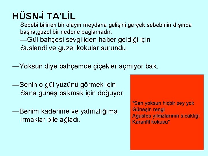 HÜSN-İ TA’LİL Sebebi bilinen bir olayın meydana gelişini, gerçek sebebinin dışında başka, güzel bir