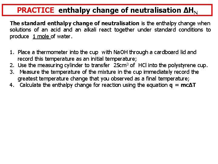 PRACTICE enthalpy change of neutralisation ΔHN The standard enthalpy change of neutralisation is the