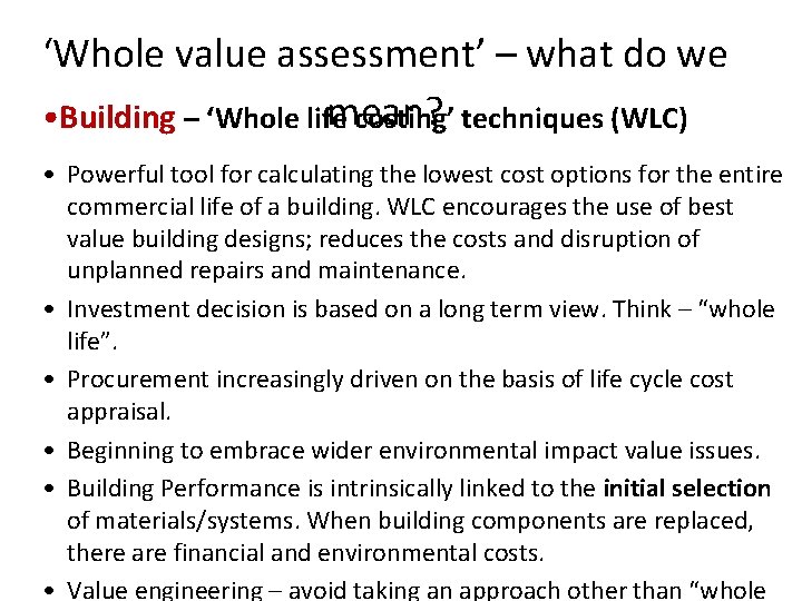 ‘Whole value assessment’ – what do we mean? • Building – ‘Whole life costing’