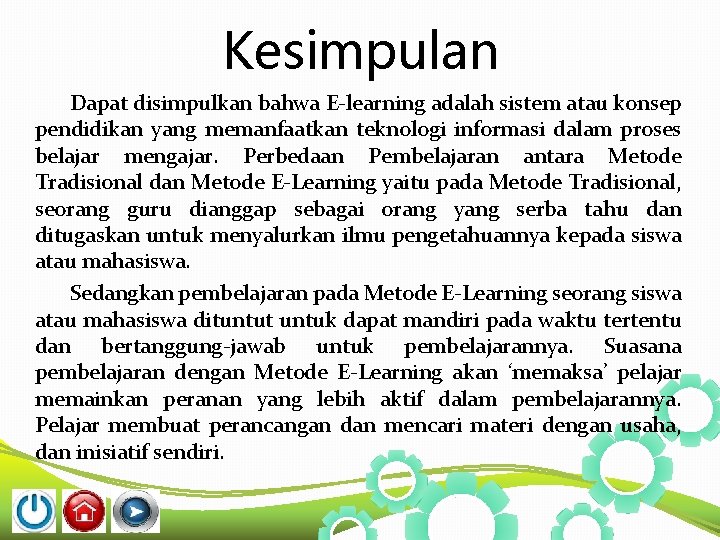 Kesimpulan Dapat disimpulkan bahwa E-learning adalah sistem atau konsep pendidikan yang memanfaatkan teknologi informasi