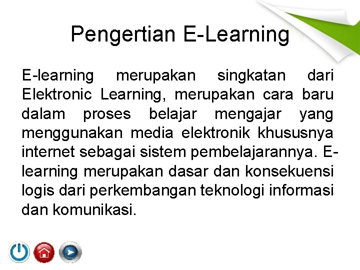 Pengertian E-Learning E-learning merupakan singkatan dari Elektronic Learning, merupakan cara baru dalam proses belajar