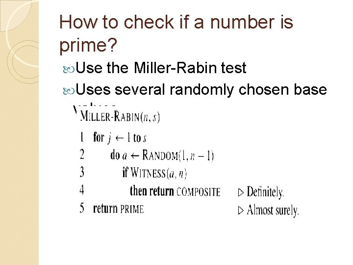 How to check if a number is prime? Use the Miller-Rabin test Uses several