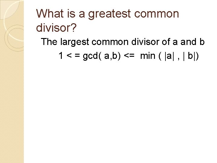 What is a greatest common divisor? The largest common divisor of a and b