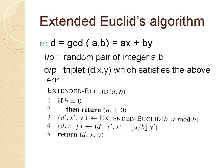 Extended Euclid’s algorithm d = gcd ( a, b) = ax + by i/p