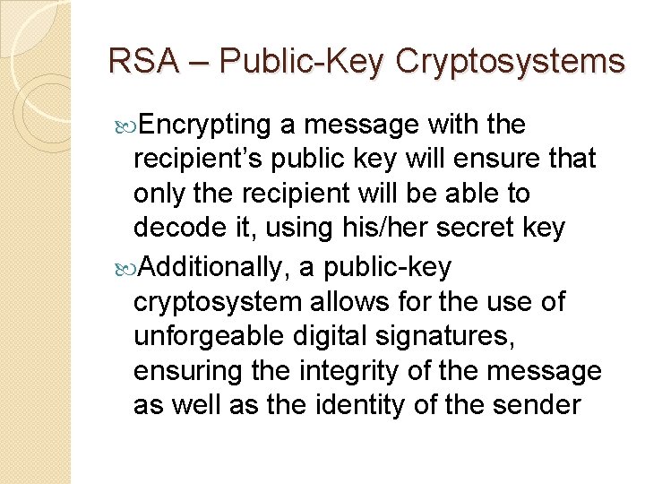 RSA – Public-Key Cryptosystems Encrypting a message with the recipient’s public key will ensure