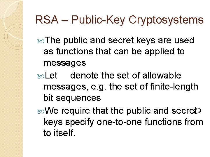 RSA – Public-Key Cryptosystems The public and secret keys are used as functions that