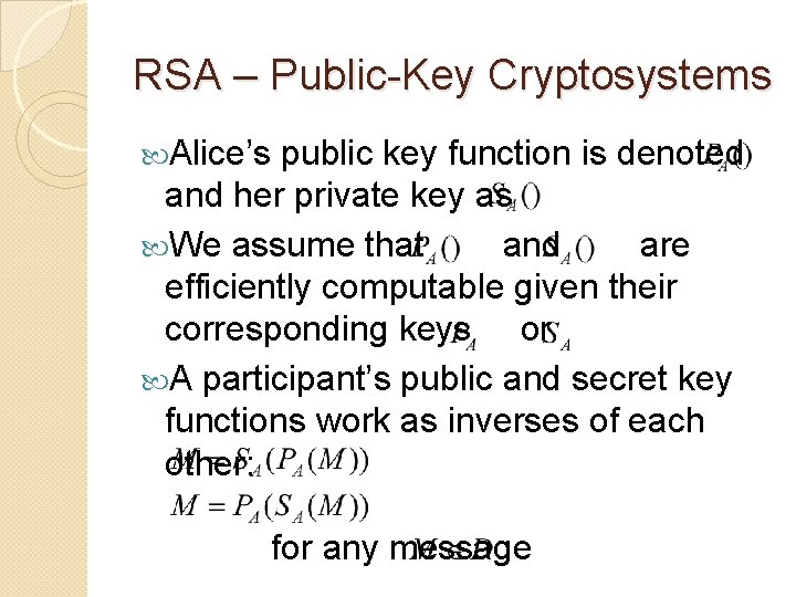 RSA – Public-Key Cryptosystems Alice’s public key function is denoted and her private key
