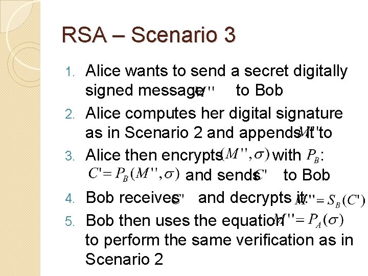 RSA – Scenario 3 1. 2. 3. 4. 5. Alice wants to send a