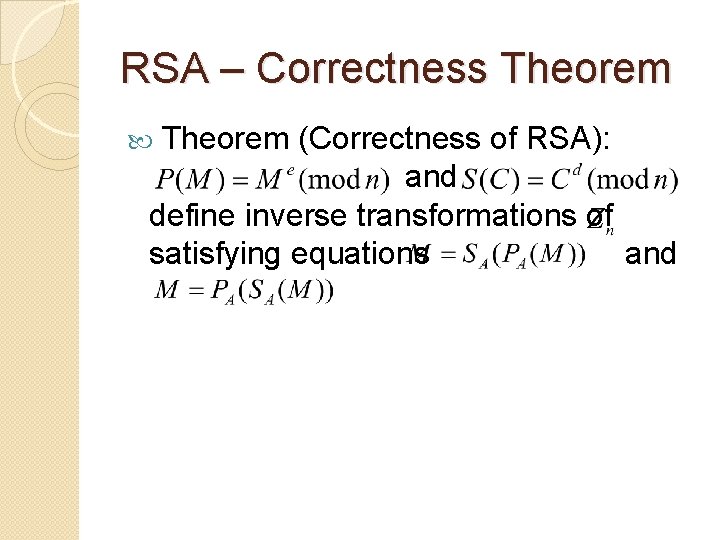 RSA – Correctness Theorem (Correctness of RSA): and define inverse transformations of satisfying equations