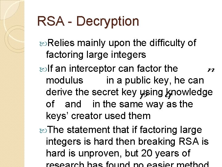 RSA - Decryption Relies mainly upon the difficulty of factoring large integers If an
