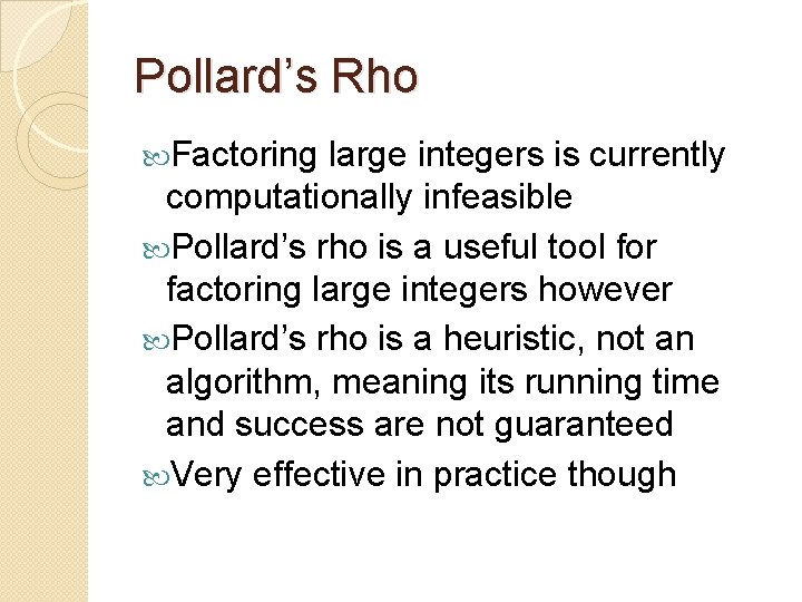 Pollard’s Rho Factoring large integers is currently computationally infeasible Pollard’s rho is a useful