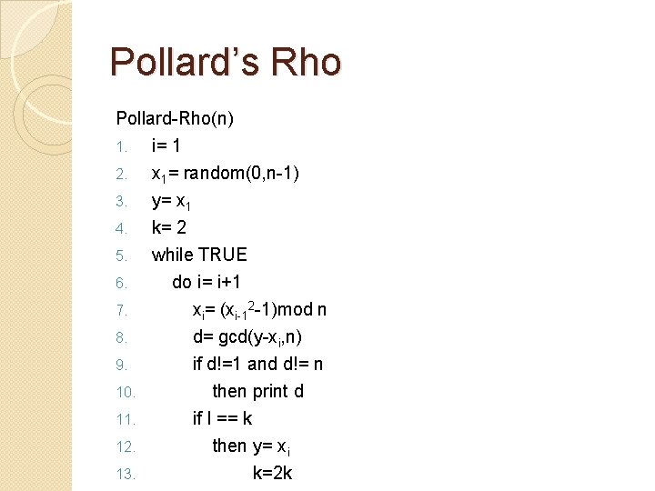 Pollard’s Rho Pollard-Rho(n) 1. i= 1 2. 3. 4. 5. 6. 7. 8. 9.