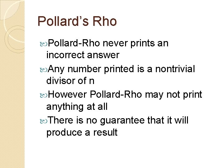 Pollard’s Rho Pollard-Rho never prints an incorrect answer Any number printed is a nontrivial