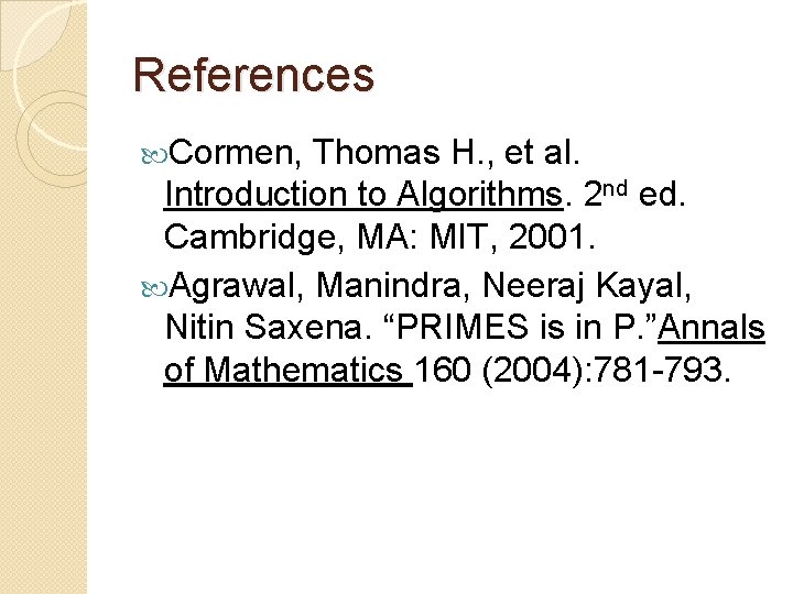 References Cormen, Thomas H. , et al. Introduction to Algorithms. 2 nd ed. Cambridge,