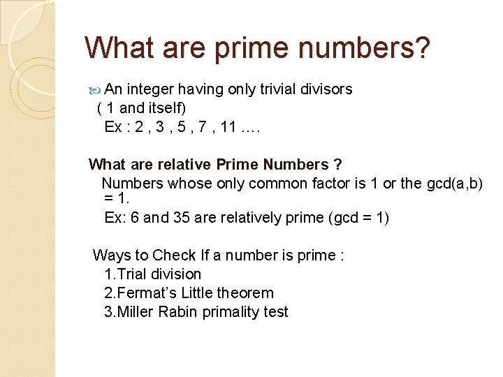 What are prime numbers? An integer having only trivial divisors ( 1 and itself)