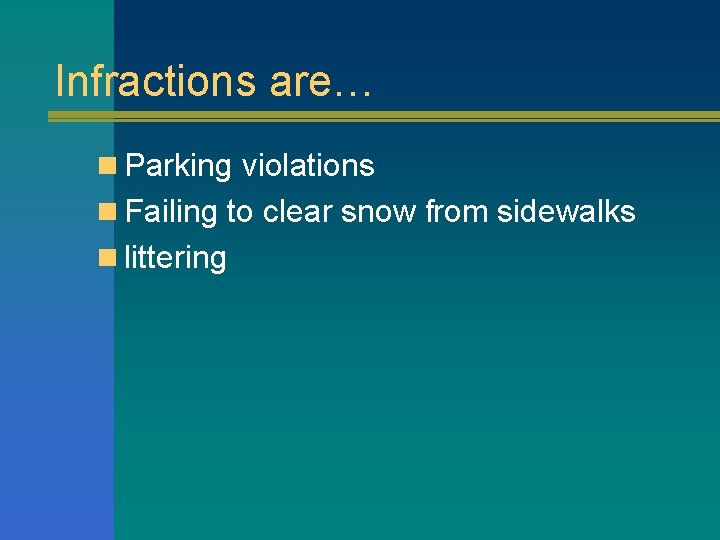 Infractions are… n Parking violations n Failing to clear snow from sidewalks n littering