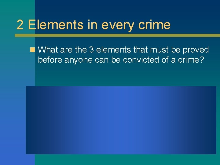 2 Elements in every crime n What are the 3 elements that must be