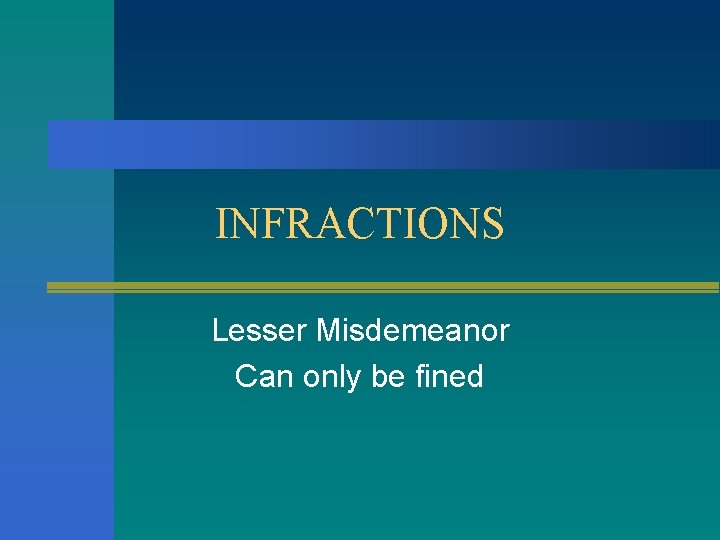INFRACTIONS Lesser Misdemeanor Can only be fined 