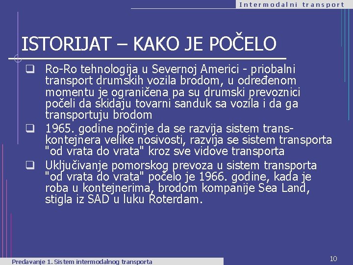 Intermodalni transport ISTORIJAT – KAKO JE POČELO q Ro-Ro tehnologija u Severnoj Americi -