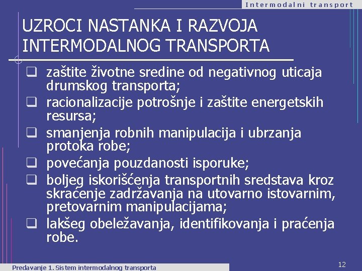 Intermodalni transport UZROCI NASTANKA I RAZVOJA INTERMODALNOG TRANSPORTA q zaštite životne sredine od negativnog