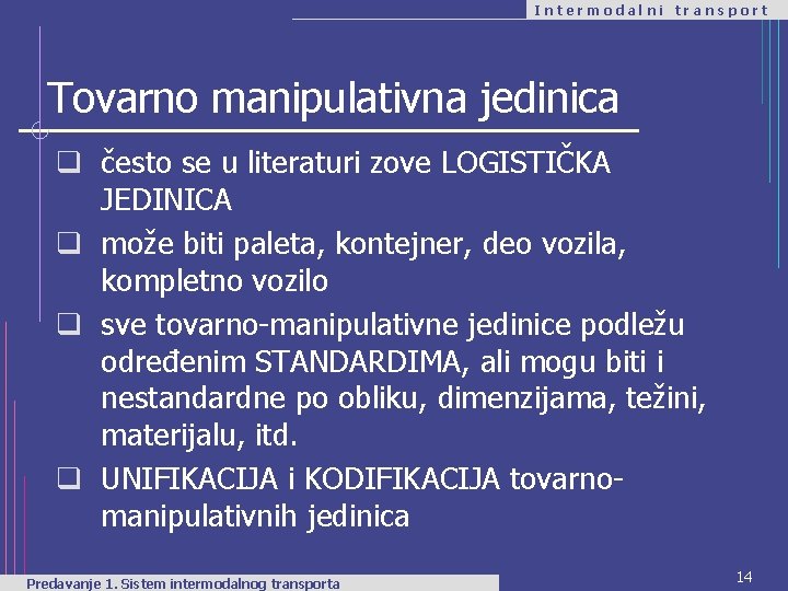 Intermodalni transport Tovarno manipulativna jedinica q često se u literaturi zove LOGISTIČKA JEDINICA q