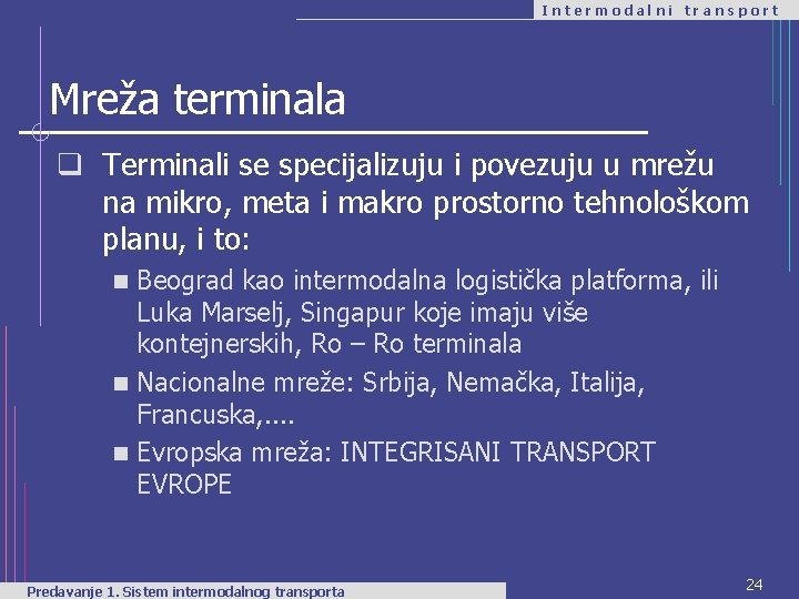 Intermodalni transport Mreža terminala q Terminali se specijalizuju i povezuju u mrežu na mikro,
