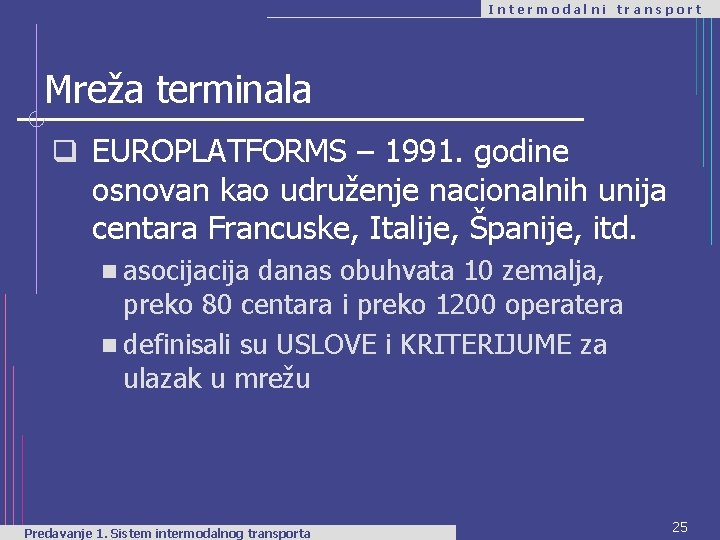 Intermodalni transport Mreža terminala q EUROPLATFORMS – 1991. godine osnovan kao udruženje nacionalnih unija