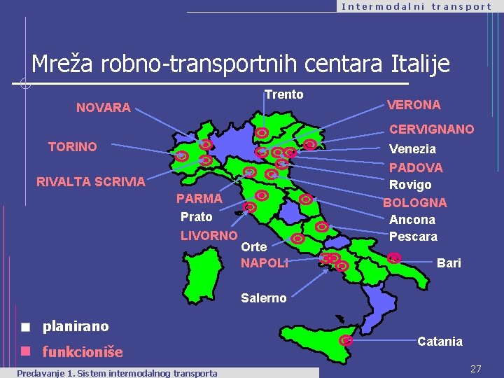 Intermodalni transport Mreža robno-transportnih centara Italije Trento NOVARA VERONA CERVIGNANO TORINO RIVALTA SCRIVIA PARMA
