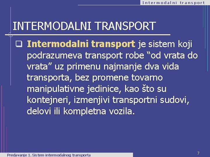 Intermodalni transport INTERMODALNI TRANSPORT q Intermodalni transport je sistem koji podrazumeva transport robe “od