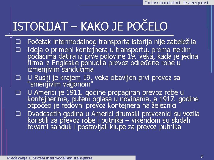 Intermodalni transport ISTORIJAT – KAKO JE POČELO q Početak intermodalnog transporta istorija nije zabeležila