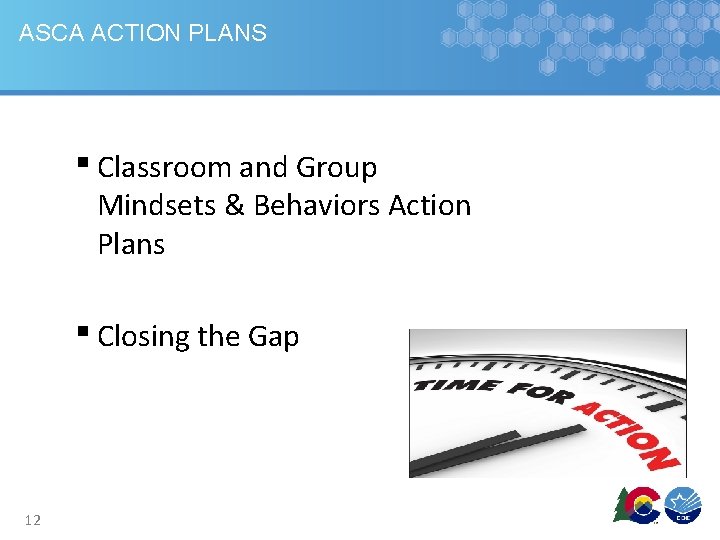 ASCA ACTION PLANS ▪ Classroom and Group Mindsets & Behaviors Action Plans ▪ Closing