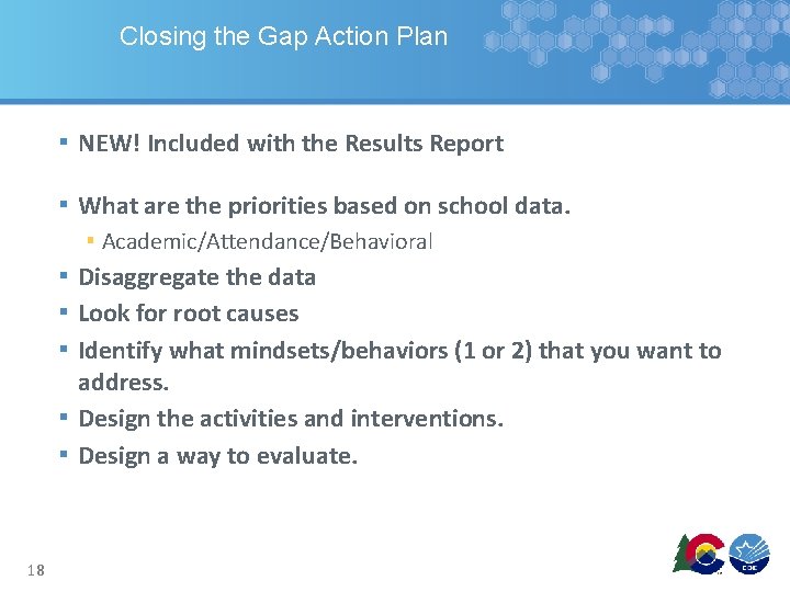 Closing the Gap Action Plan ▪ NEW! Included with the Results Report ▪ What