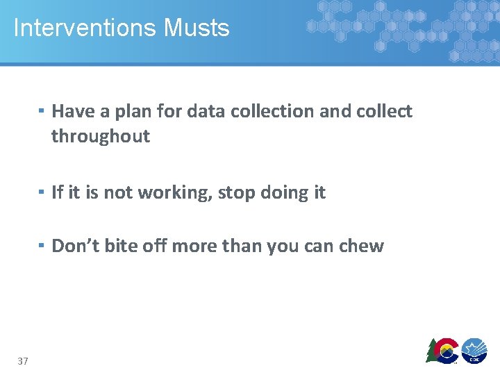 Interventions Musts ▪ Have a plan for data collection and collect throughout ▪ If