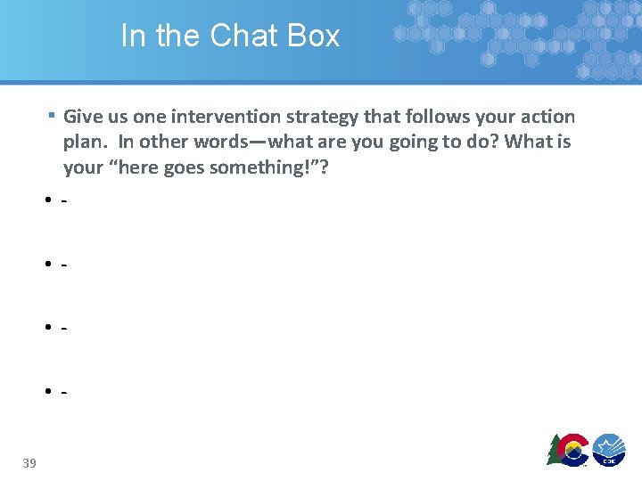 In the Chat Box ▪ Give us one intervention strategy that follows your action