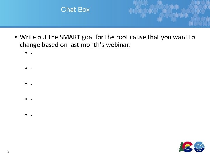 Chat Box • Write out the SMART goal for the root cause that you