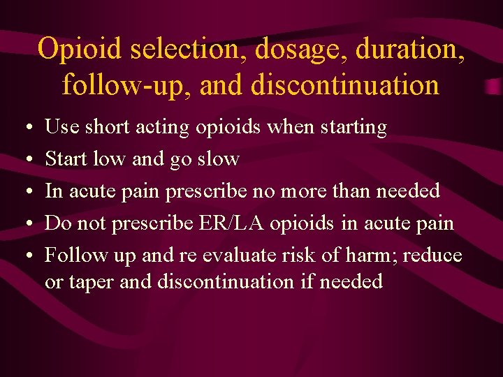 Opioid selection, dosage, duration, follow-up, and discontinuation • • • Use short acting opioids