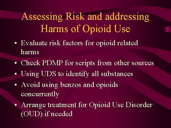 Assessing Risk and addressing Harms of Opioid Use • Evaluate risk factors for opioid