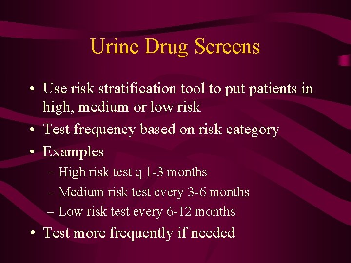 Urine Drug Screens • Use risk stratification tool to put patients in high, medium
