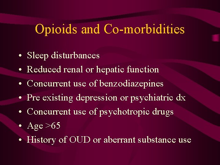 Opioids and Co-morbidities • • Sleep disturbances Reduced renal or hepatic function Concurrent use