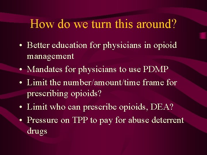 How do we turn this around? • Better education for physicians in opioid management