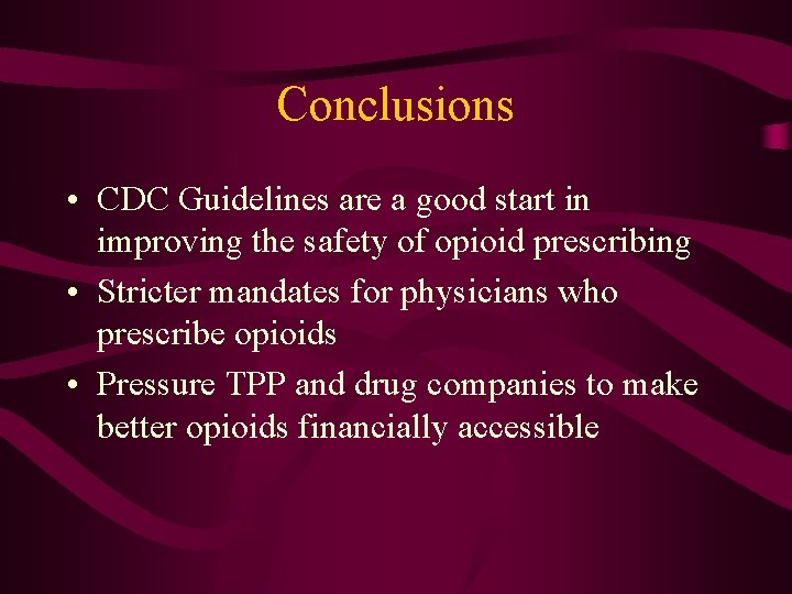 Conclusions • CDC Guidelines are a good start in improving the safety of opioid