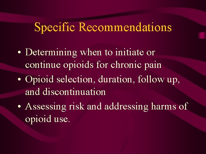 Specific Recommendations • Determining when to initiate or continue opioids for chronic pain •