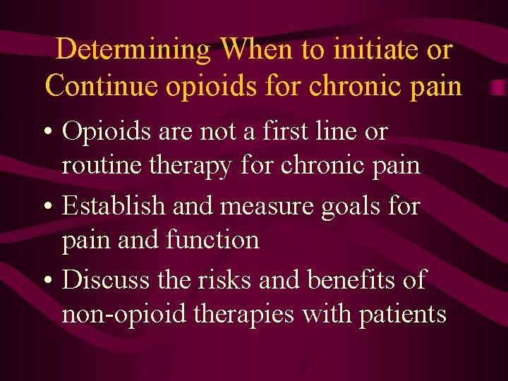 Determining When to initiate or Continue opioids for chronic pain • Opioids are not